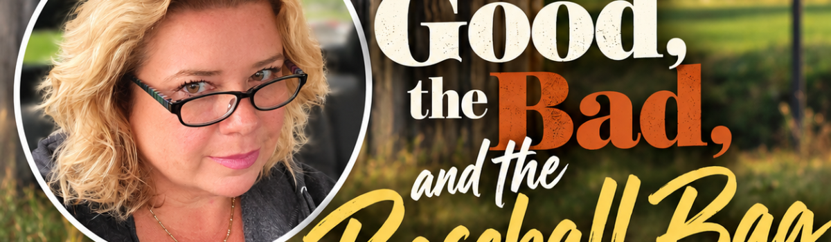 Reflections on A (Sometimes Absurd Life) – The Good, the Bad, and the Baseball Bag