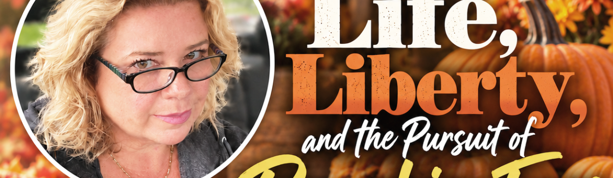 Reflections on A (Sometimes Absurd Life) – Life, Liberty, and the Pursuit of Pumpkin-Free Happiness